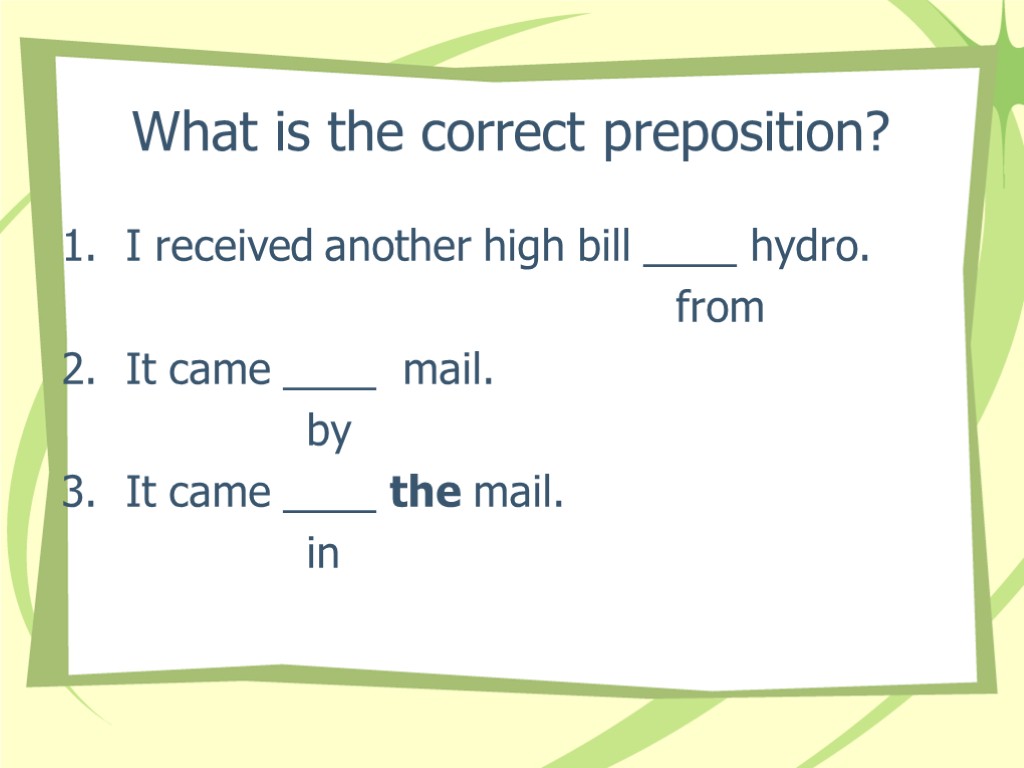 What is the correct preposition? I received another high bill ____ hydro. from It